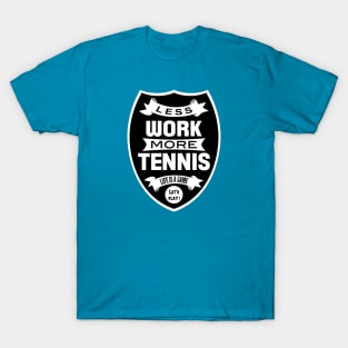 Less work More Tennis T-Shirt